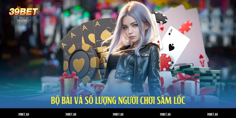 Bộ bài và số lượng người chơi sâm lốc