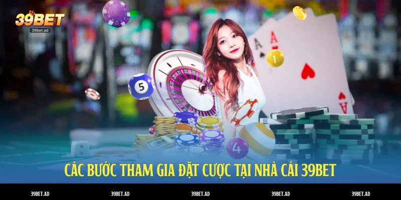 Các bước tham gia đặt cược tại nhà cái 39BET