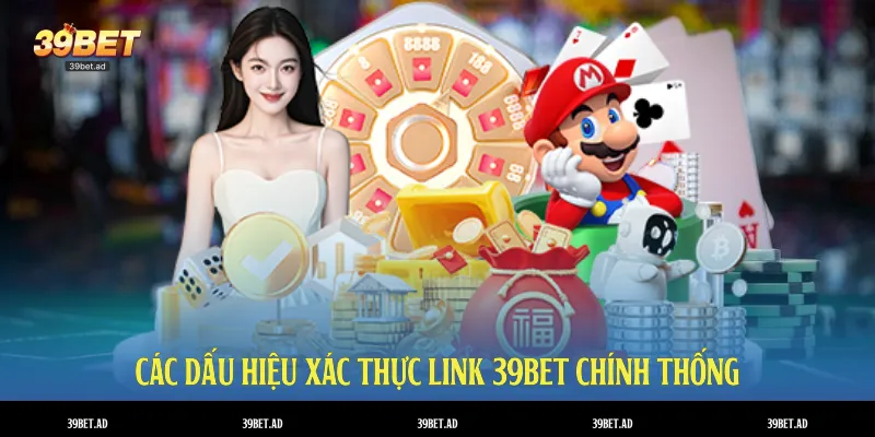 Các dấu hiệu xác thực link 39BET chính thống