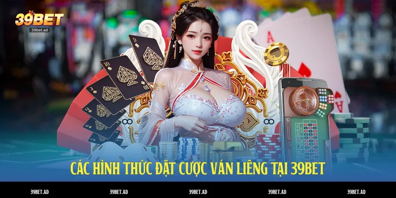 Các hình thức đặt cược ván liêng tại 39BET