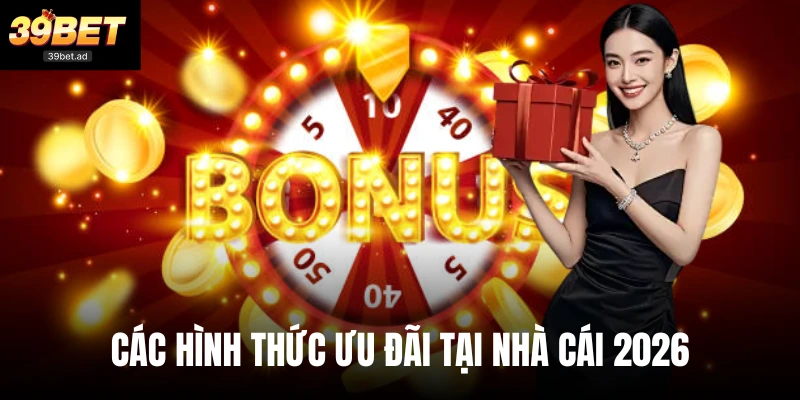 Các hình thức ưu đãi tại nhà cái 2026