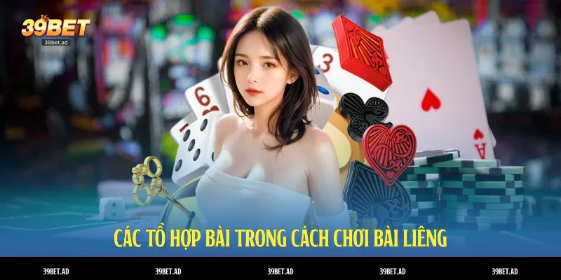 Các tổ hợp bài trong cách chơi bài liêng