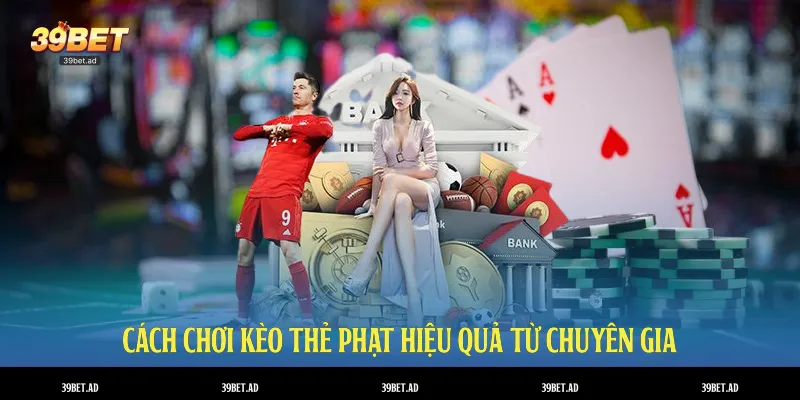 Cách chơi kèo thẻ phạt hiệu quả từ chuyên gia