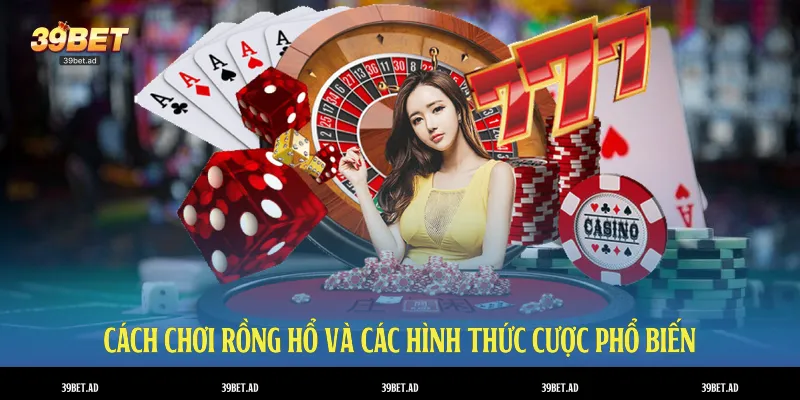 Cách chơi Rồng Hổ và các hình thức cược phổ biến