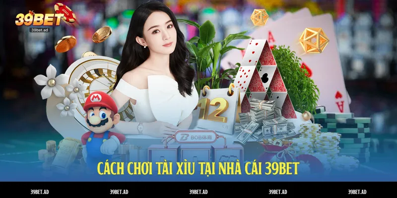 Cách chơi tài xỉu tại nhà cái 39BET