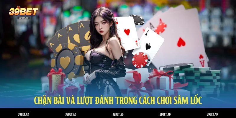 Chặn bài và lượt đánh trong cách chơi sâm lốc