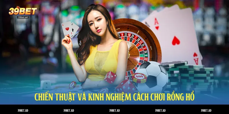 Chiến thuật và kinh nghiệm cách chơi rồng hổ