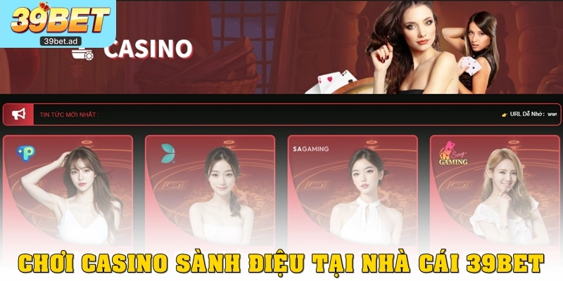 Chơi casino sành điệu tại nhà cái 39bet