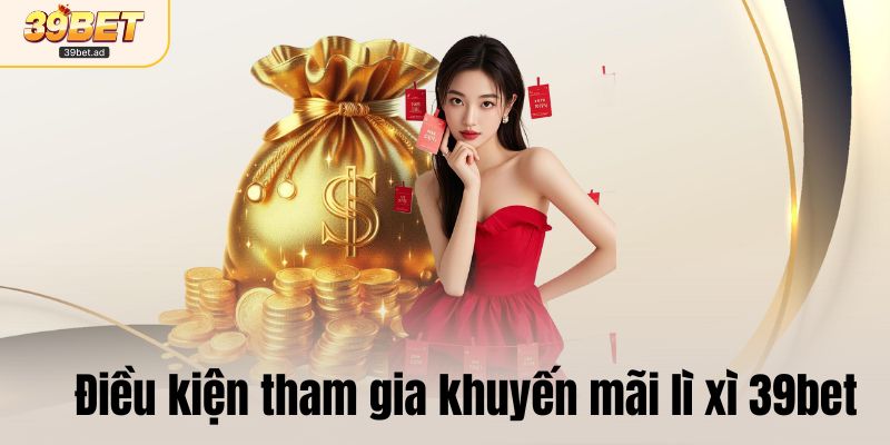 Điều kiện tham gia khuyến mãi lì xì 39bet