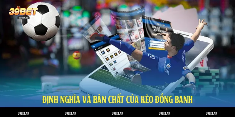 Định nghĩa & bản chất của kèo đồng banh