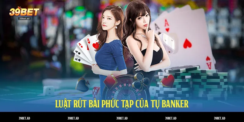 Luật rút bài phức tạp của tụ Banker