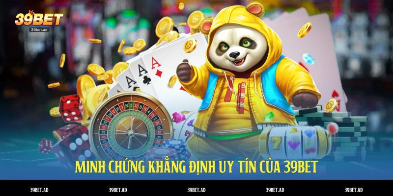 Minh chứng khẳng định uy tín của 39BET