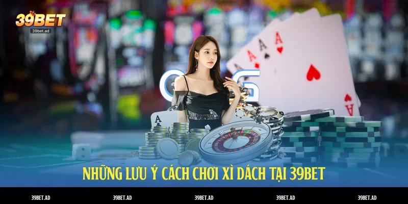 Những lưu ý cách chơi xì dách tại 39BET