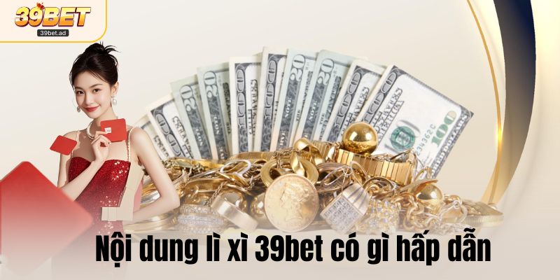 Nội dung khuyến mãi lì xì 39bet có gì hấp dẫn
