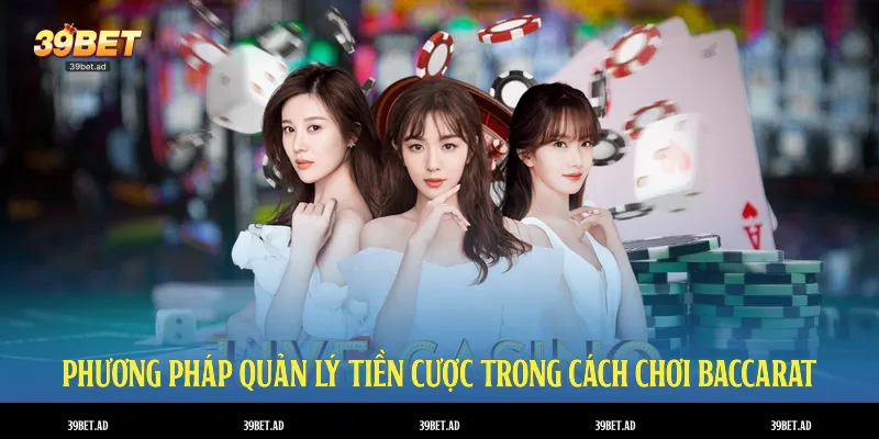 Phương pháp quản lý tiền cược trong cách chơi baccarat