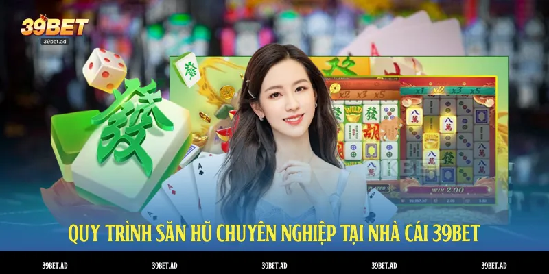 Quy trình săn hũ chuyên nghiệp tại nhà cái 39BET
