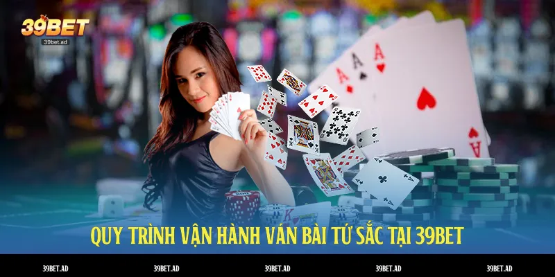 Quy trình vận hành ván bài tứ sắc tại 39BET
