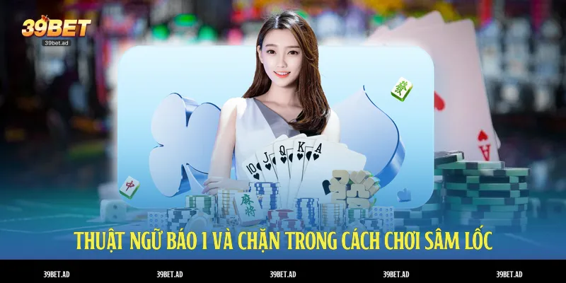 Thuật ngữ báo 1 và chặn trong cách chơi sâm lốc