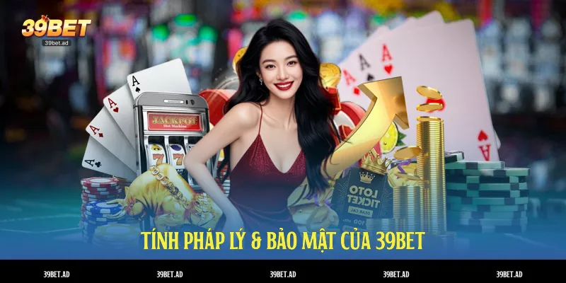 Tính pháp lý & bảo mật của 39BET