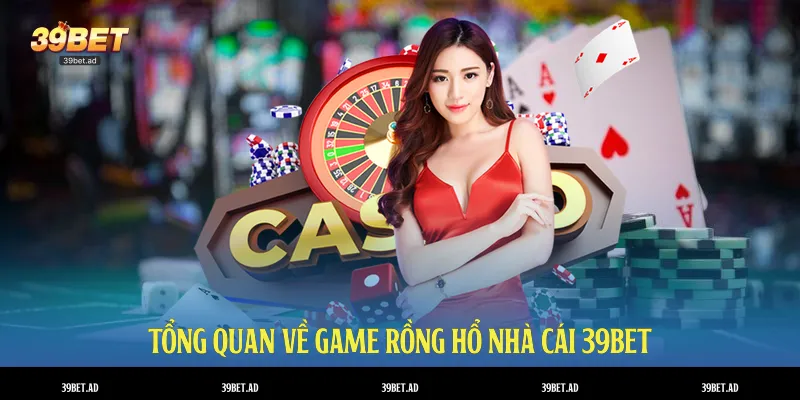 Tổng quan về game Rồng Hổ nhà cái 39BET